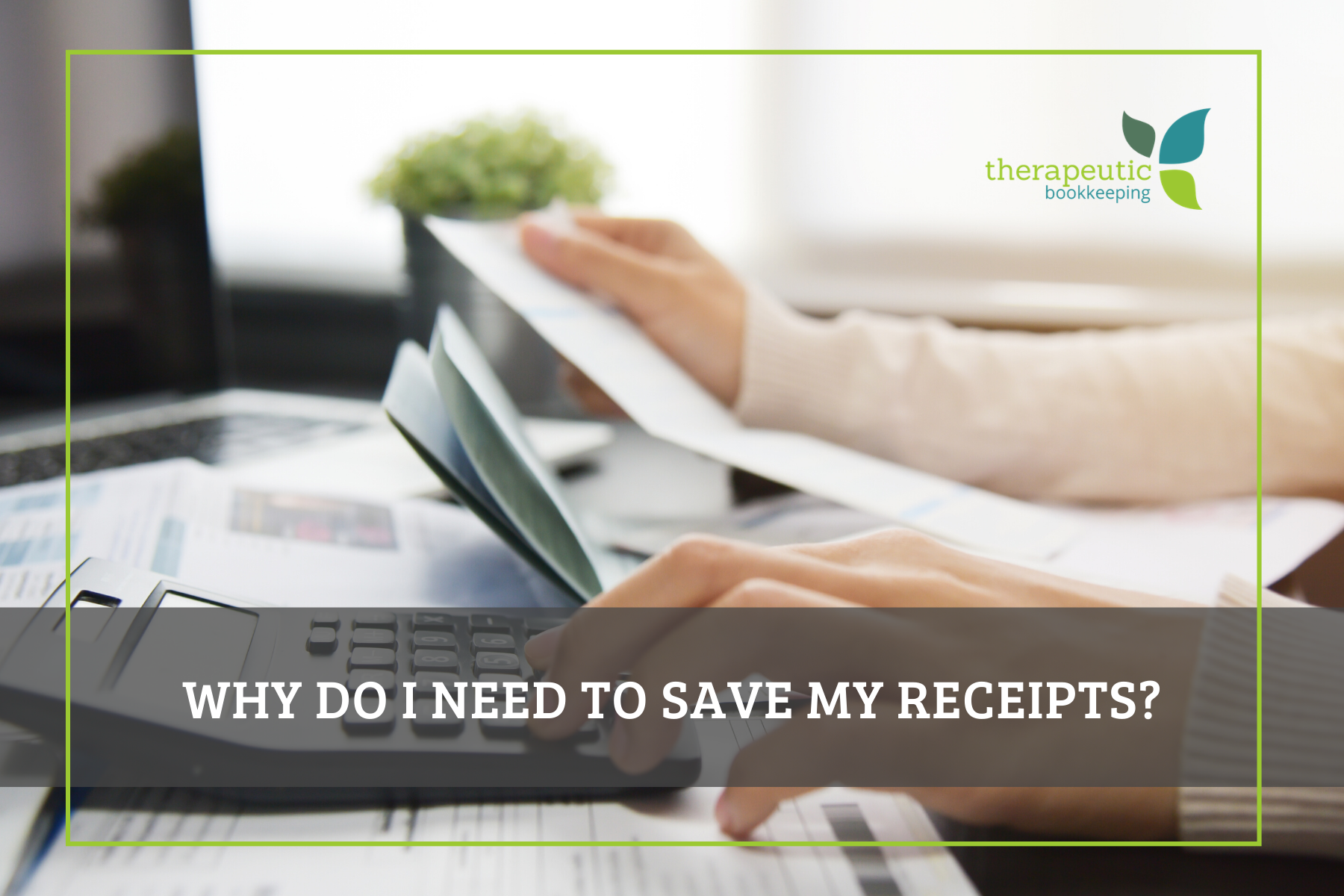 Why do I need to save my receipts?